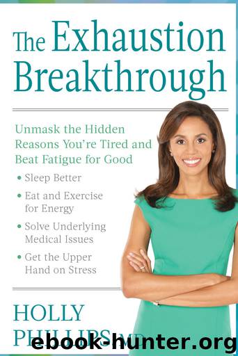 The Exhaustion Breakthrough: Unmask the Hidden Reasons You're Tired and Beat Fatigue for Good by Holly Phillips