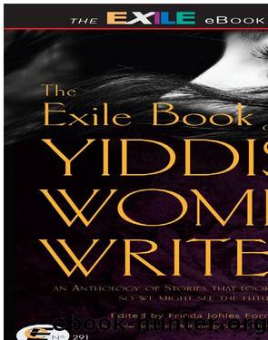 The Exile Book of Yiddish Women Writers by Frieda Johles Forman