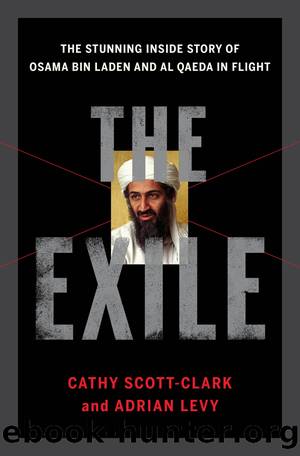 The Exile: The Stunning Inside Story of Osama Bin Laden and Al Qaeda in Flight by Adrian Levy & Catherine Scott-Clark