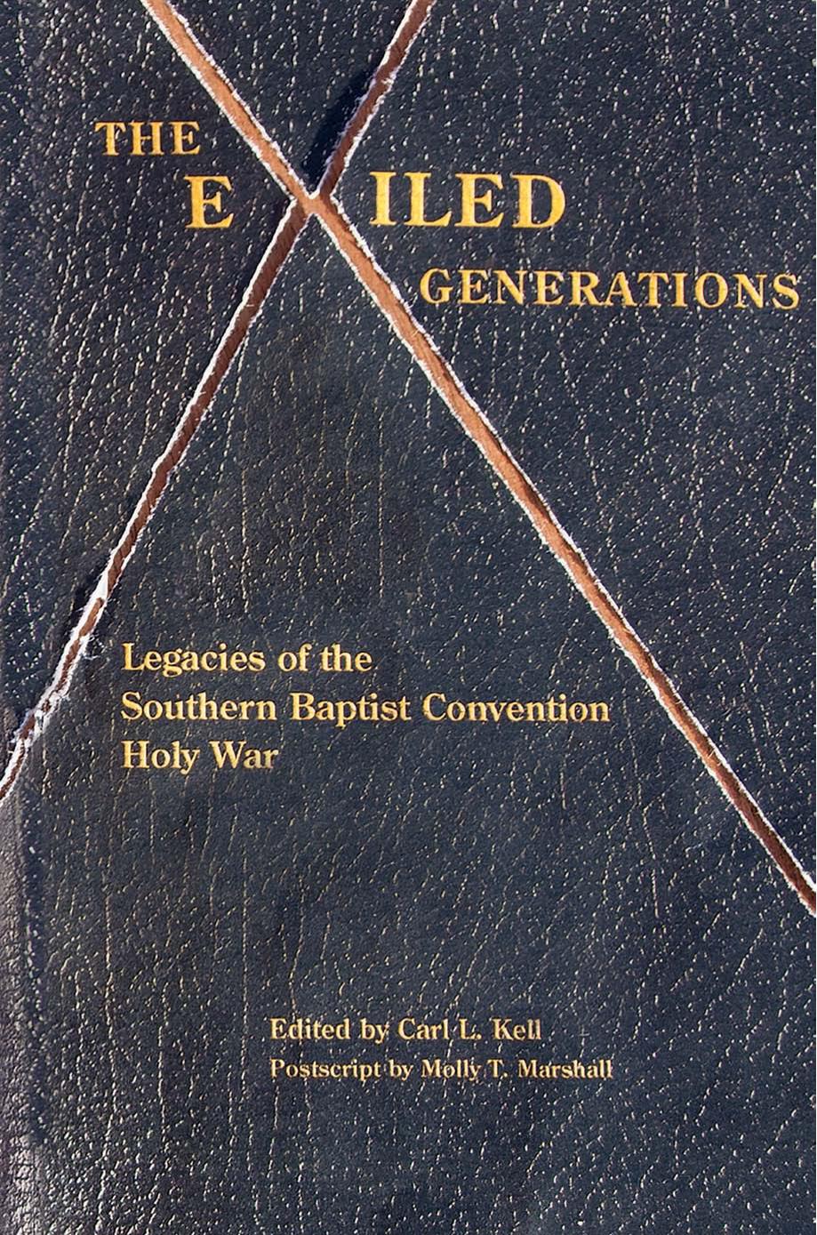 The Exiled Generations : Legacies of the Southern Baptist Convention Holy Wars by Carl L. Kell