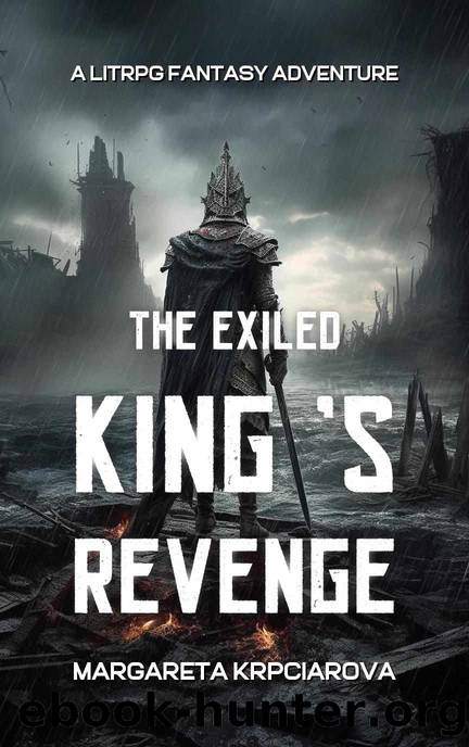 The Exiled King's Revenge: A LitRPG Fantasy Adventure by Margareta Krpciarova