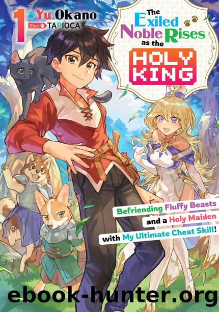 The Exiled Noble Rises as the Holy King: Befriending Fluffy Beasts and a Holy Maiden with My Ultimate Cheat Skill! Volume 1 [Complete] by Yu Okano