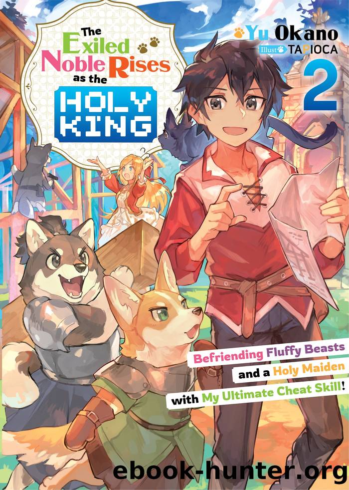 The Exiled Noble Rises as the Holy King: Befriending Fluffy Beasts and a Holy Maiden with My Ultimate Cheat Skill! Volume 2 by Yu Okano