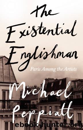 The Existential Englishman_Paris Among the Artists by Michael Peppiatt