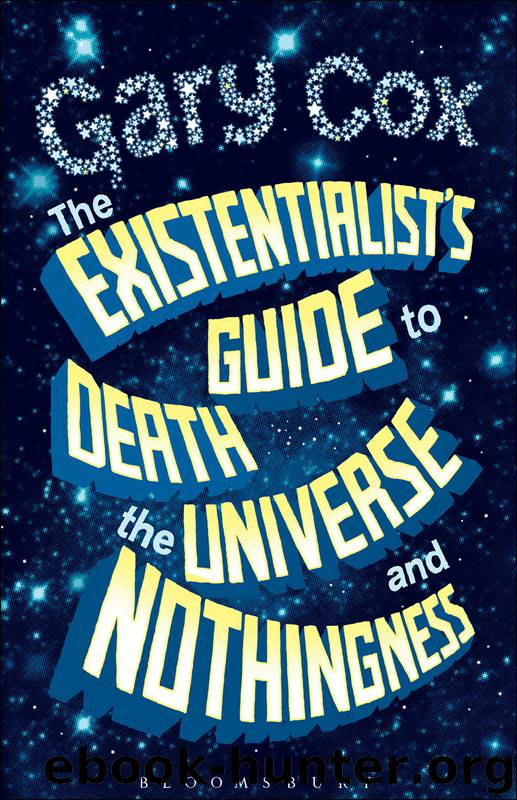 The Existentialist's Guide to Death, the Universe and Nothingness by Cox Gary