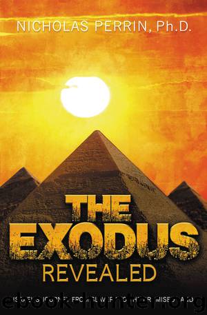 The Exodus Revealed: Israel's Journey From Slavery to the Promised Land by Nicholas Perrin