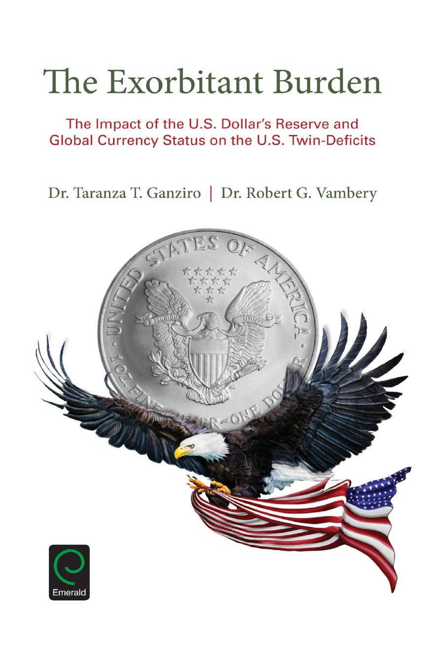 The Exorbitant Burden : The Impact of the U.S. Dollar's Reserve and Global Currency Status on the U.S. Twin-Deficits by Unknow