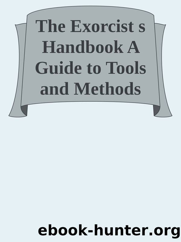 The Exorcist s Handbook A Guide to Tools and Methods for Casting Out Demons nodrm by Unknown