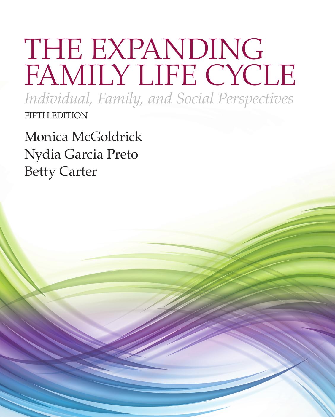 The Expanding Family Life Cycle: Individual, Family, and Social Perspectives by Monica McGoldrick; Nydia A. Garcia Preto; Betty A. Carter