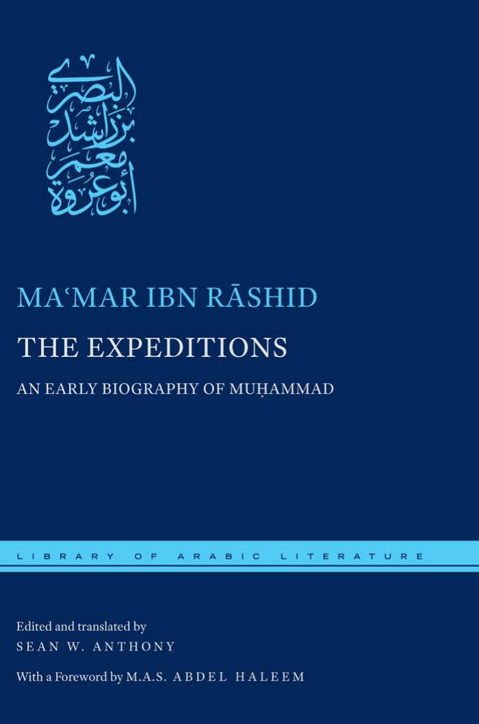 The Expeditions: An Early Biography of Muhammad by Mamar Ibn Rāshid; Sean W. Anthony (ed. trans.)