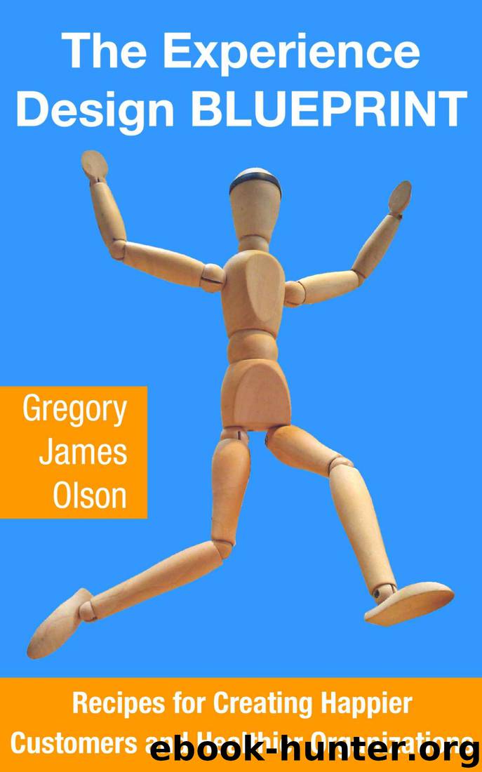 The Experience Design BLUEPRINT: Recipes for Creating Happier Customers and Healthier Organizations by Gregory Olson