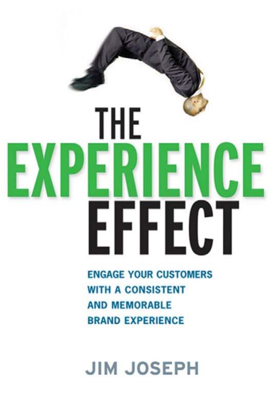 The Experience Effect: Engage Your Customers with a Consistent and Memorable Brand Experience by Jim Joseph