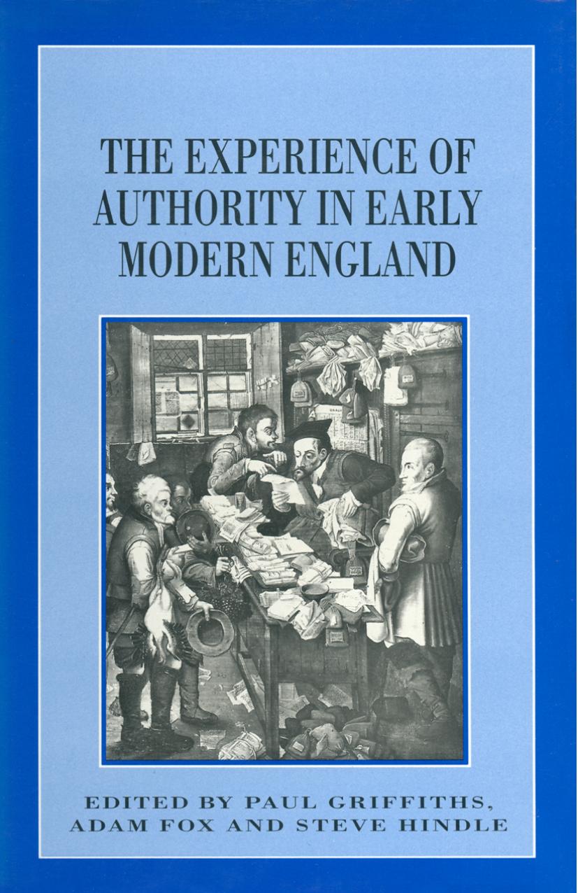 The Experience of Authority in Early Modern England by Paul Griffiths Adam Fox Steve Hindle (eds.)