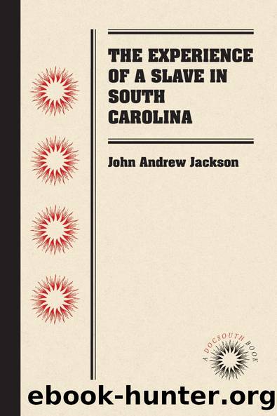 The Experience of a Slave in South Carolina by John Andrew Jackson