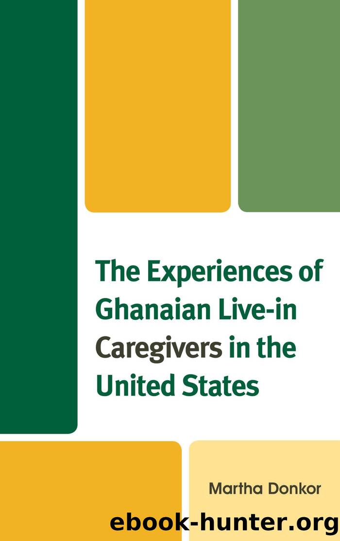 The Experiences of Ghanaian Live-in Caregivers in the United States by martha donkor