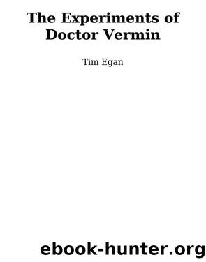 The Experiments of Doctor Vermin by Tim Egan