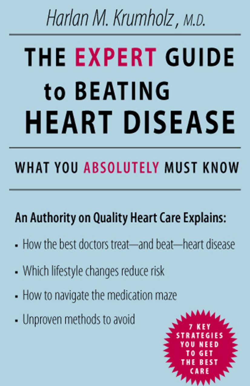 The Expert Guide to Beating Heart Disease by Harlan M. Krumholz M.D