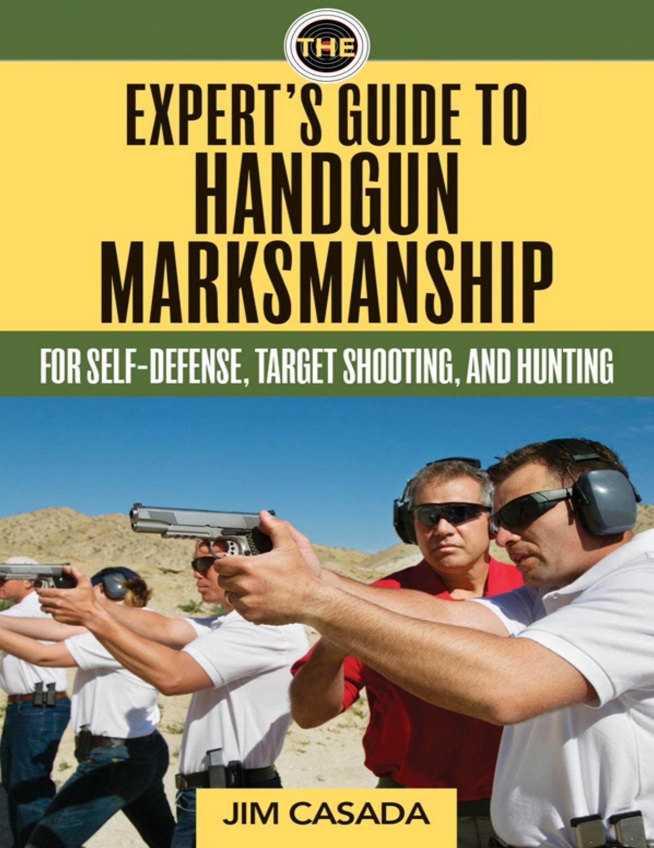 The Expert's Guide to Handgun Marksmanship: For Self-Defense, Target Shooting, and Hunting by Jim Casada