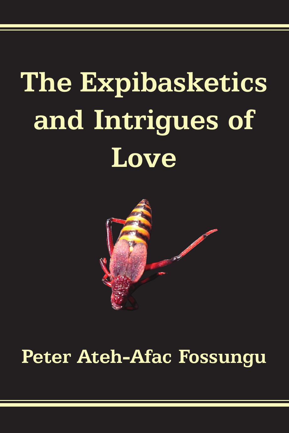 The Expibasketics and Intrigues of Love by Ateh-Afac Fossungu