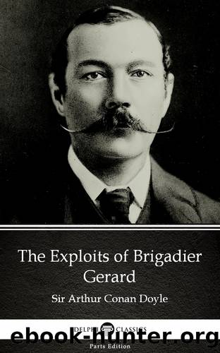 The Exploits of Brigadier Gerard by Sir Arthur Conan Doyle (Illustrated) by Sir Arthur Conan Doyle