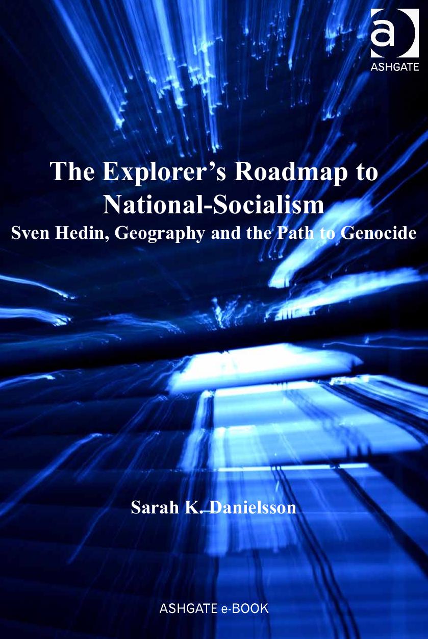 The Explorer's Roadmap to National-Socialism: Sven Hedin, Geography and the Path to Genocide by Sarah K. Danielsson
