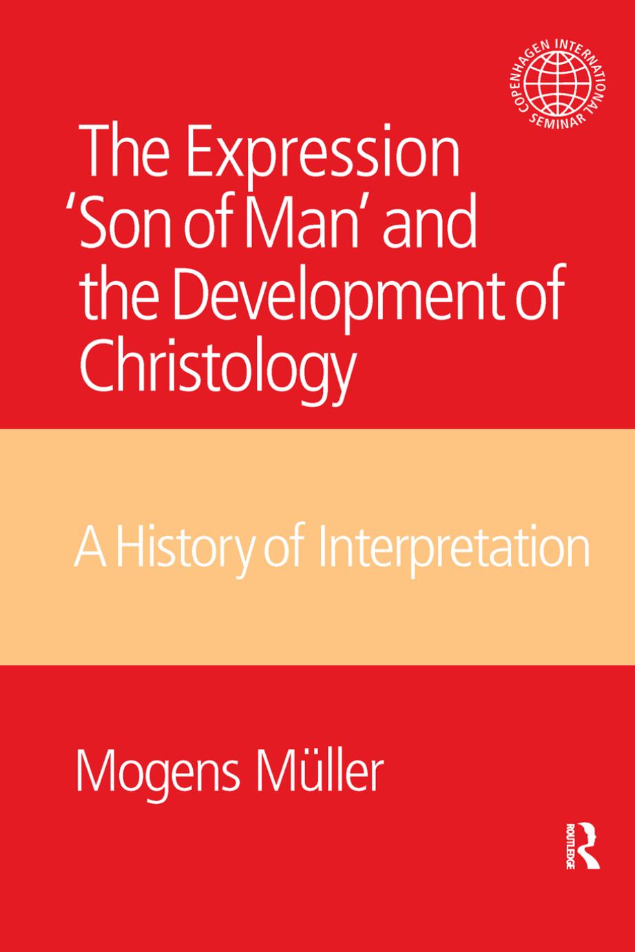 The Expression 'Son of Man' and the Development of Christology: A History of Interpretation by Mogens Müller