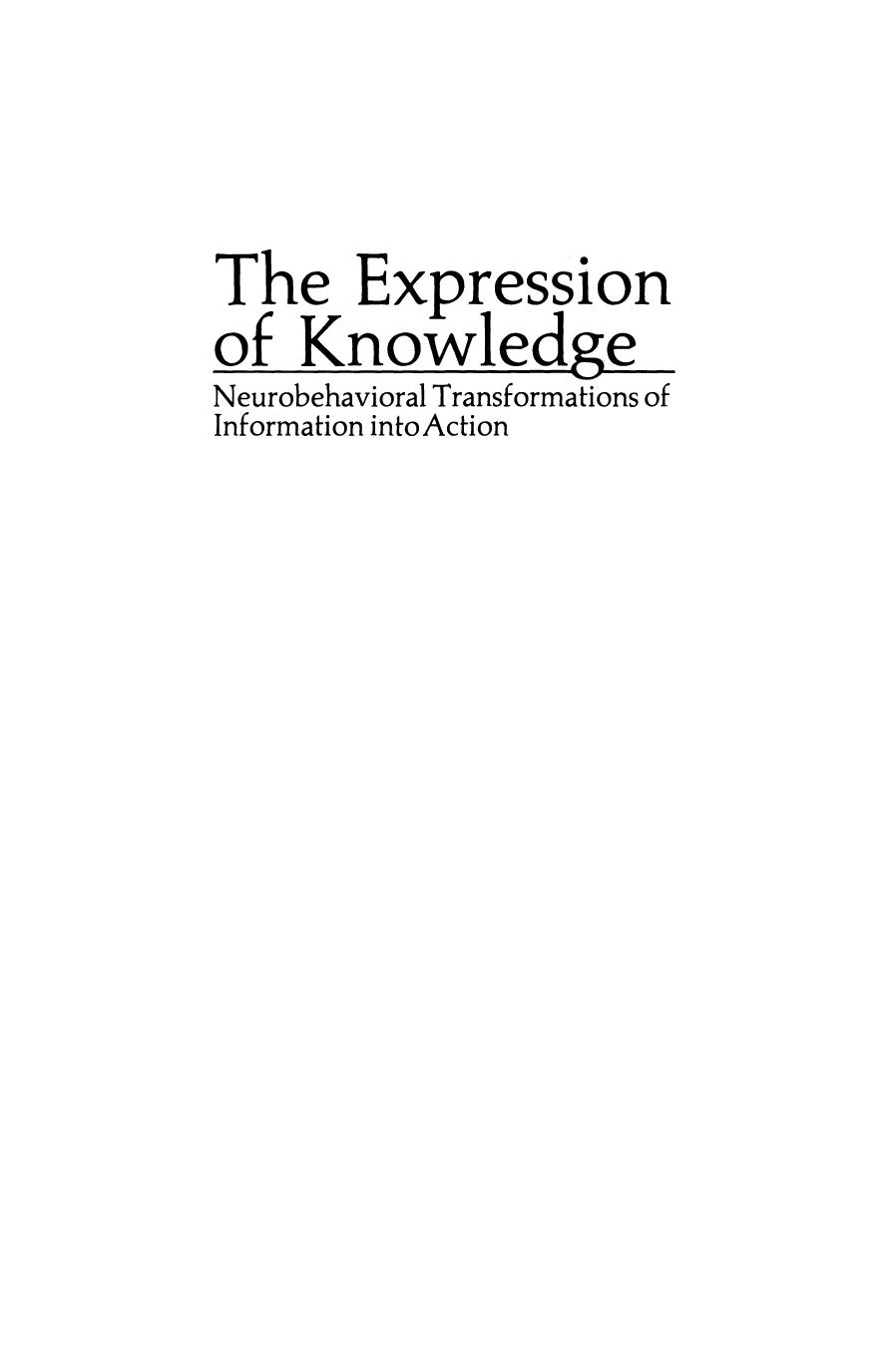 The Expression of Knowledge: Neurobehavioral Transformations of Information into Action by Norman E. Spear Robert L. Isaacson (auth.) Robert L. Isaacson Norman E. Spear (eds.)