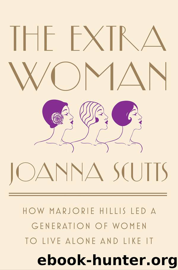 The Extra Woman: How Marjorie Hillis Led a Generation of Women to Live Alone and Like It by Joanna Scutts