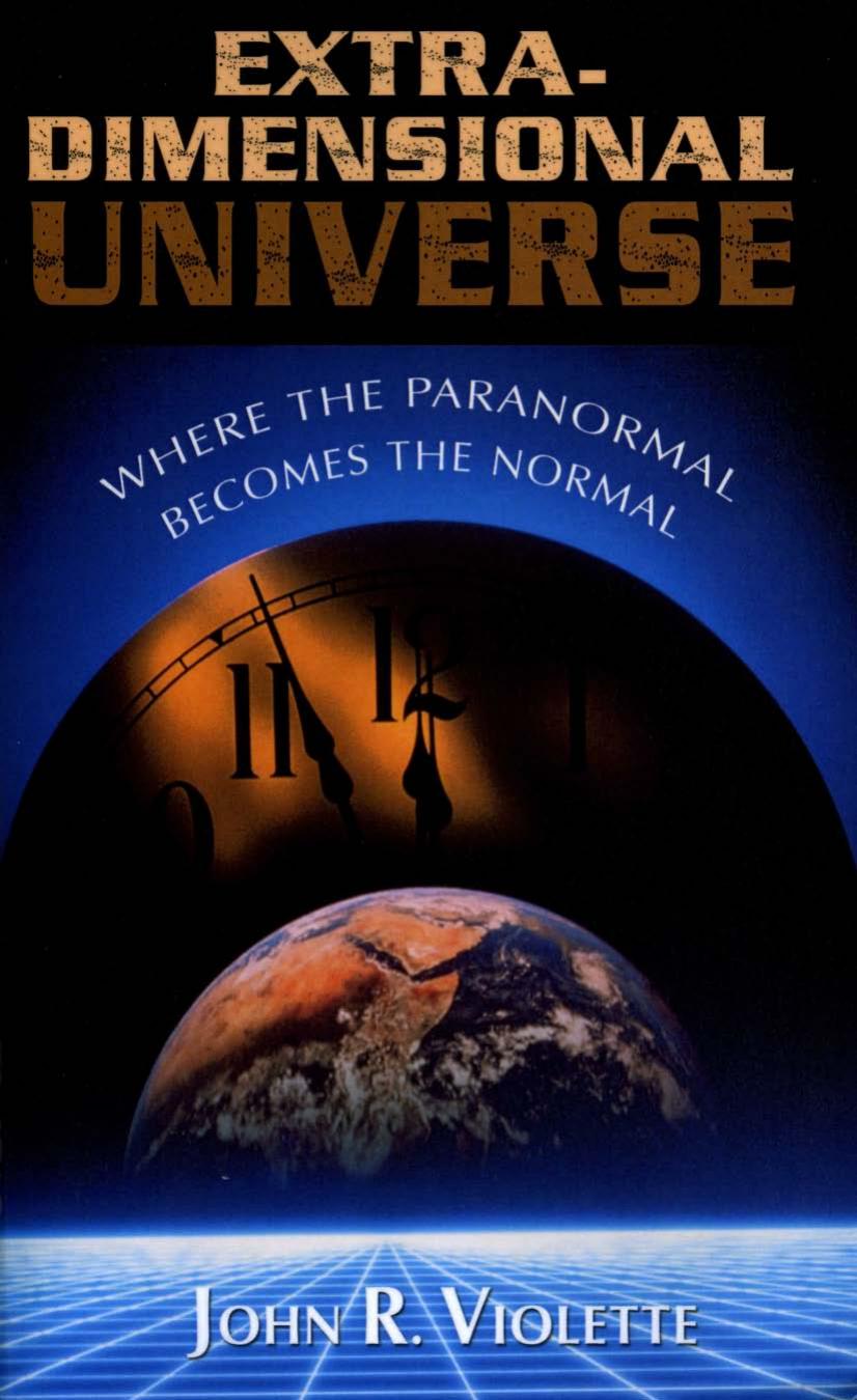 The Extra-Dimensional Universe: Where the Paranormal Becomes the Normal by John R. Violette