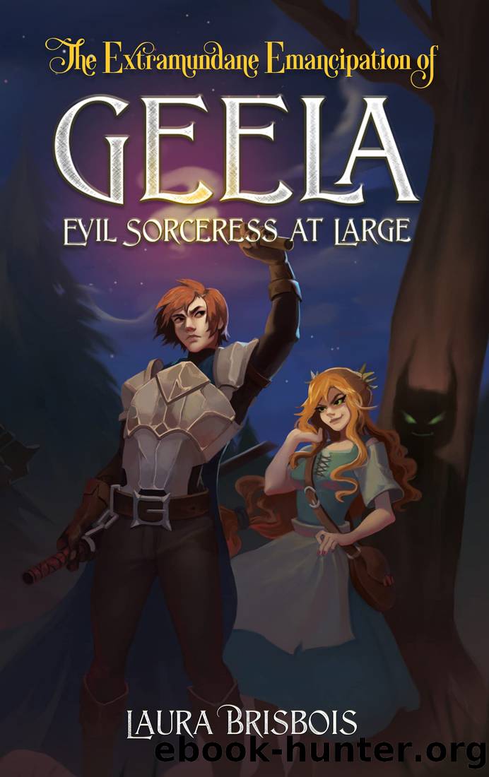 The Extramundane Emancipation of Geela, Evil Sorceress at Large by Laura Brisbois