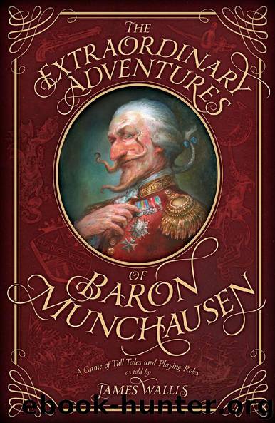 The Extraordinary Adventures Of Baron Munchausen by James Wallis