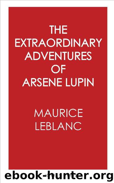The Extraordinary Adventures of Arsene Lupin by Maurice Leblanc