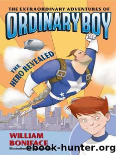 The Extraordinary Adventures of Ordinary Boy, Book 1: The Hero Revealed by William Boniface & Stephen Gilpin