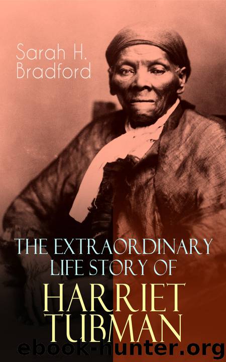 The Extraordinary Life Story of Harriet Tubman by Sarah H. Bradford ...