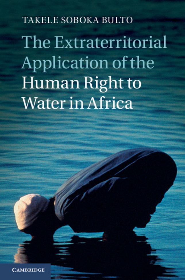 The Extraterritorial Application of the Human Right to Water in Africa by Takele Soboka Bulto