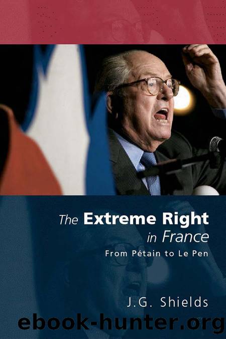 The Extreme Right in France: From Petain to Le Pen by J. G. Shields