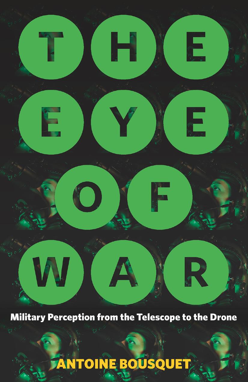 The Eye Of War: Military Perception From The Telescope To The Drone by Antoine Bousquet