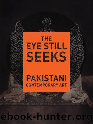 The Eye Still Seeks: Pakistani Contemporary Art by Hashmi Salima