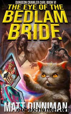 The Eye of the Bedlam Bride: Dungeon Crawler Carl Book 6 by Matt Dinniman