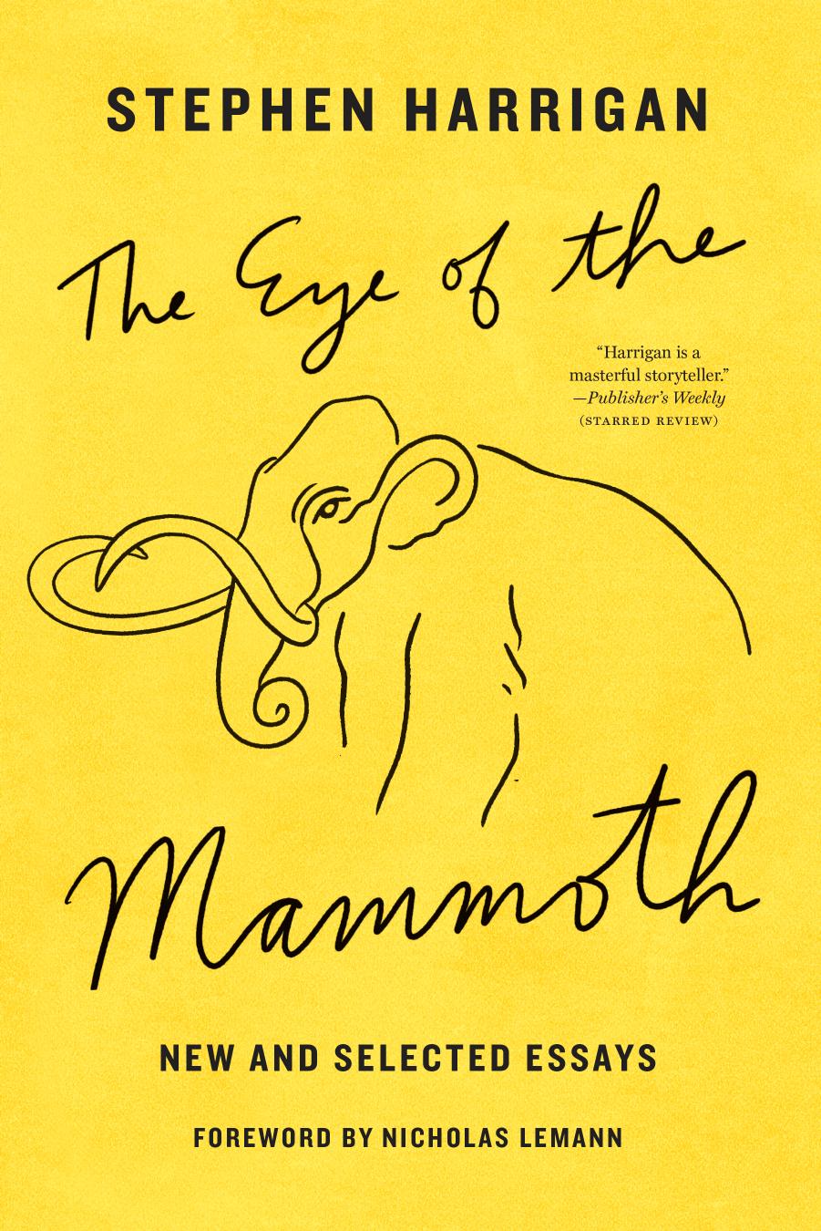 The Eye of the Mammoth: New and Selected Essays by Stephen Harrigan; Nicholas Lemann