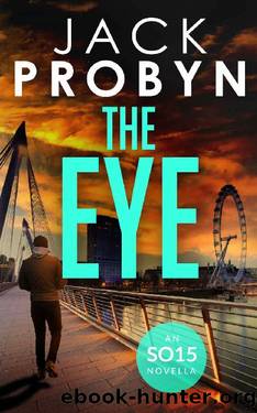 The Eye: A captivating terrorism thriller novella (DC Jake Tanner SO15 Files Series Book 3) by Jack Probyn