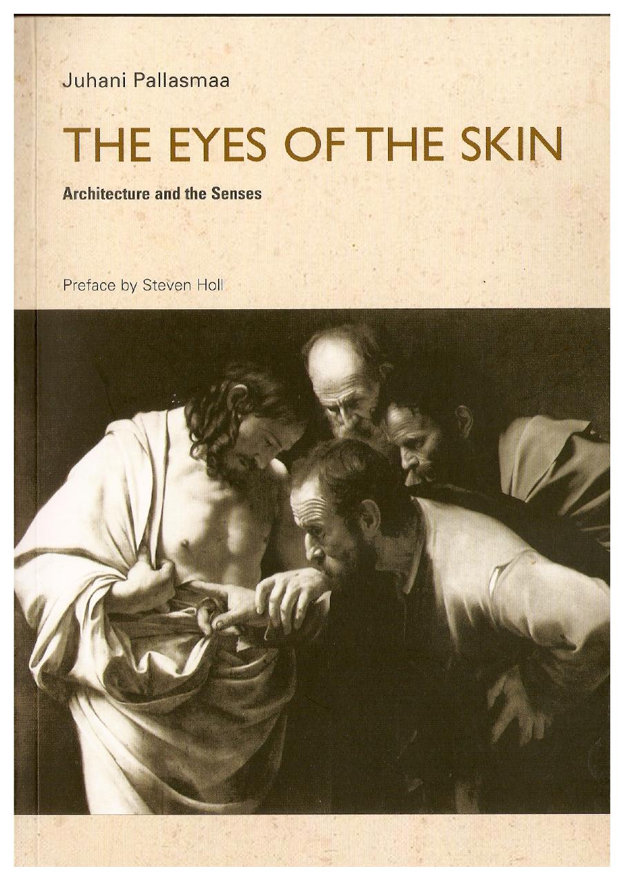 The Eyes of the Skin: Architecture and the Senses by Juhani Pallasmaa