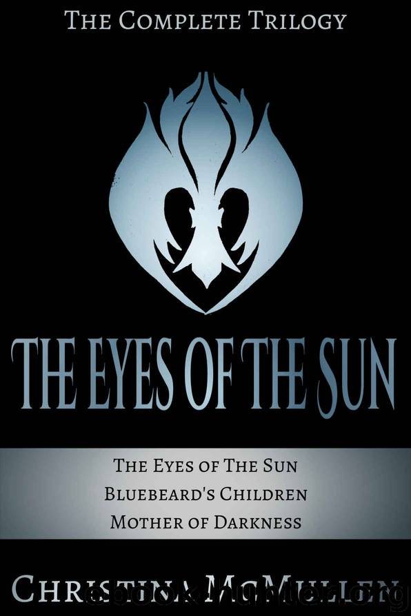 The Eyes of the Sun: The Complete Trilogy by Christina McMullen