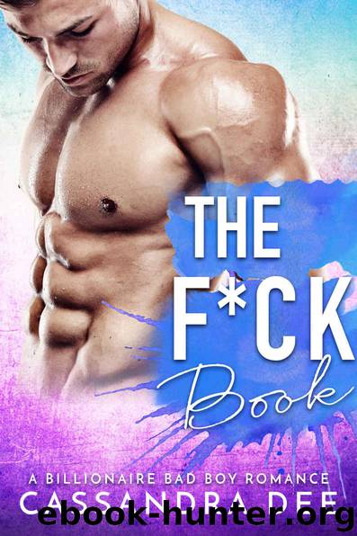 The F*ck Book: A Billionaire Bad Boy Romance by Cassandra Dee