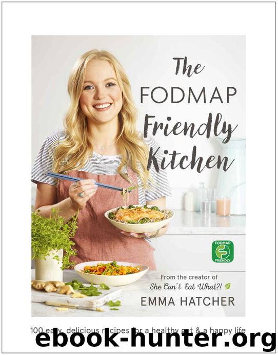 The FODMAP Friendly Kitchen Cookbook: 100 easy, delicious, recipes for a healthy gut and a happy life by Hatcher Emma