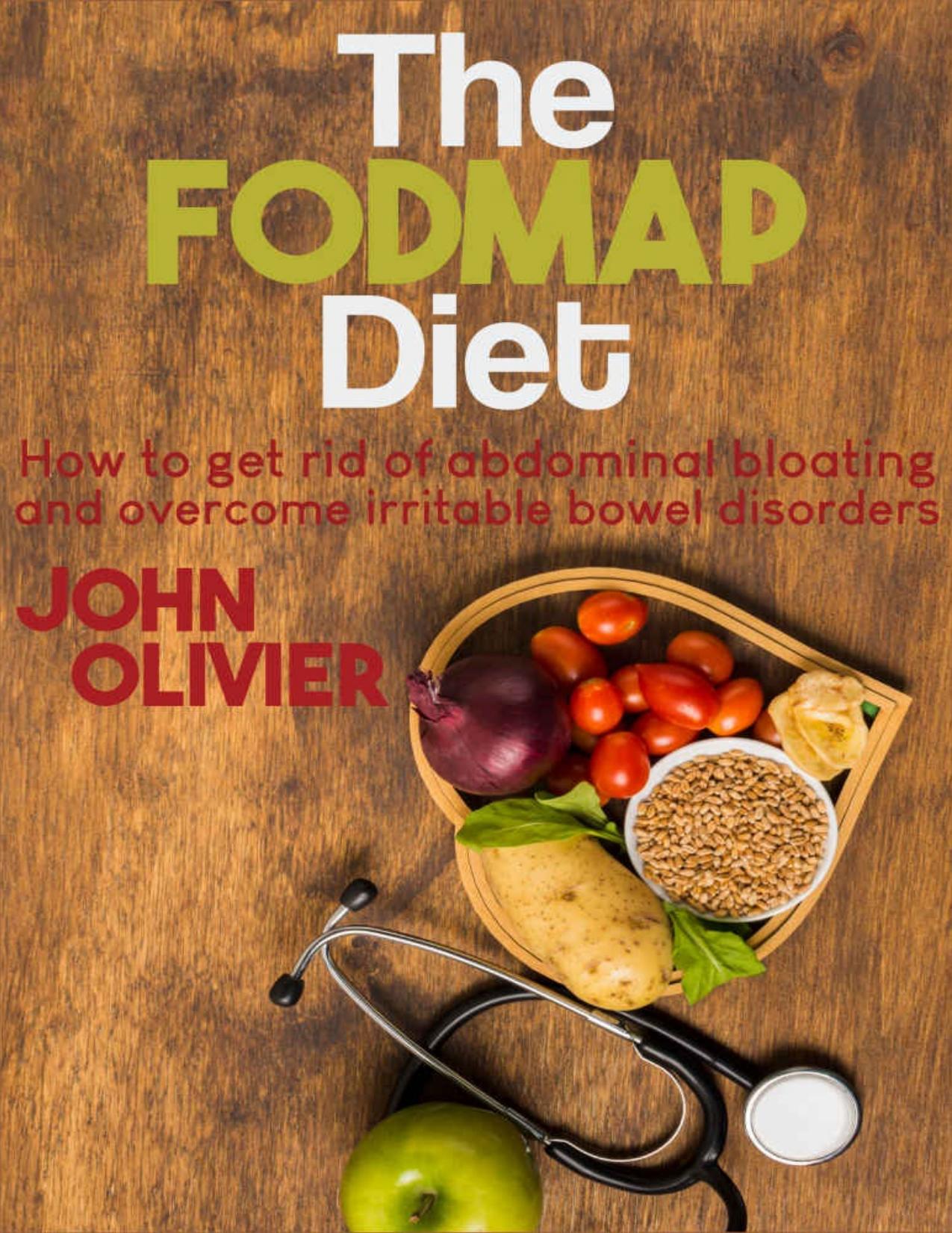 The FODMAP diet: How to get rid of abdominal bloating and overcome irritable bowel disorders by OLIVIER JOHN