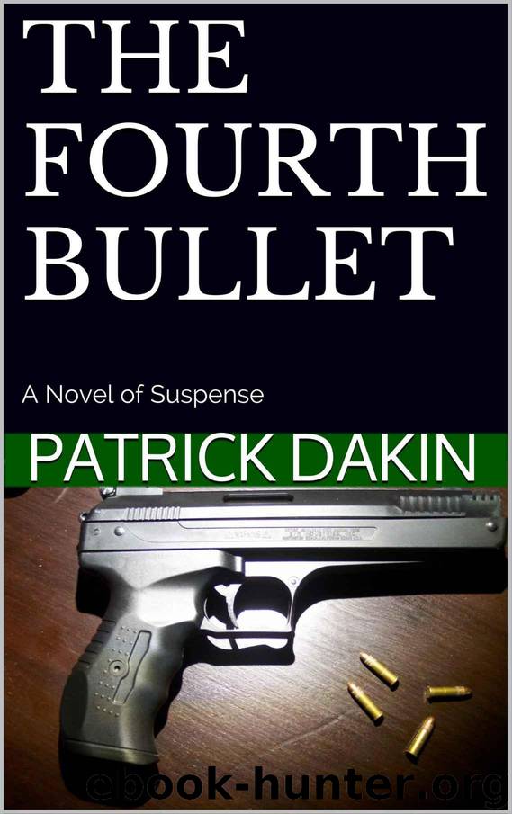 The FOURTH BULLET: A Novel of Suspense by Patrick Dakin