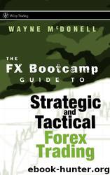 The FX Bootcamp Guide to Strategic and Tactical Forex Trading by Wayne McDonell