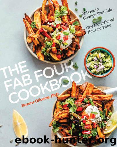 The Fab Four Cookbook: 21 Days to Change Your Life… One Plant-Based Bite at a Time by Rosane Oliveira