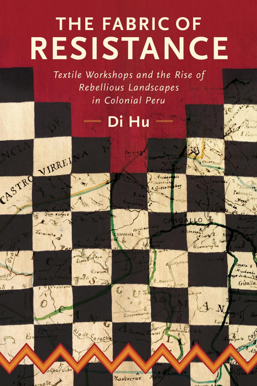 The Fabric of Resistance: Textile Workshops and the Rise of Rebellious Landscapes in Colonial Peru (Historical Archaeology in South America) by Di Hu